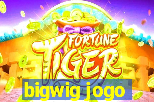 bigwig jogo